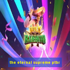 the eternal supreme ptbr